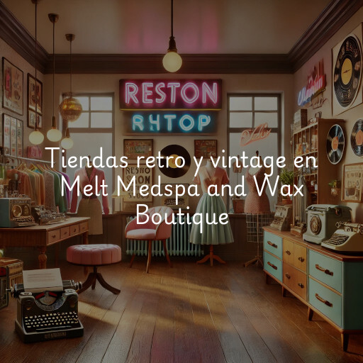 Tiendas retro y vintage en Melt Medspa and Wax Boutique