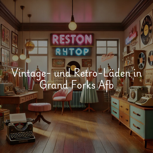 Vintage- und Retro-Läden in Grand Forks Afb